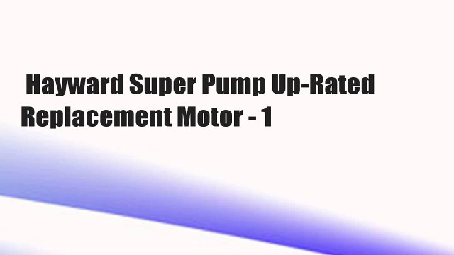 Hayward Super Pump Up-Rated Replacement Motor - 1