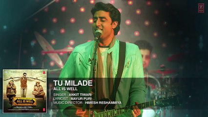 Tu Milade Full AUDIO Song Ankit Tiwari All Is Well