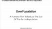 Overpopulation -  A Plan To Reduce Population Humanely