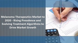 Melanoma Therapeutics Market to 2020 - Rising Prevalence and Evolving Treatment Algorithms to Drive Market Growth