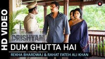 Dum Ghutta Hai - Drishyam | Ajay Devgn, Shriya Saran & Tabu | Rekha Bhardwaj & Rahat Fateh Ali Khan | YouthMaza.Com