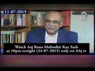 Watch Aaj Rana Mubashir Kay Sath at 10pm tonight (24-07-2015) only on AAj tv