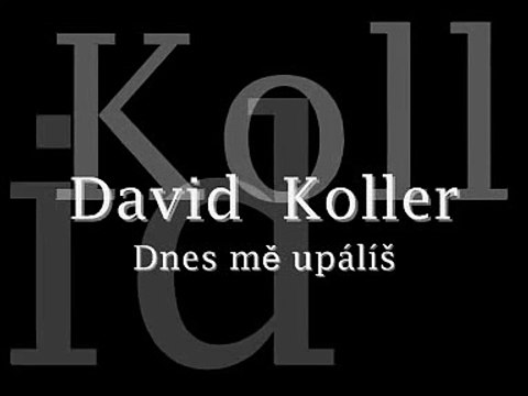David Koller - Dnes mě upálíš
