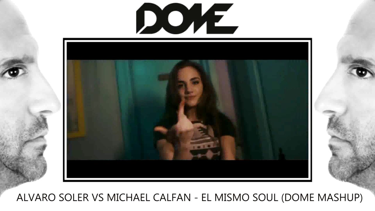 Alvaro Soler Vs Michael Calfan- El Mismo Soul (DOME Mashup)