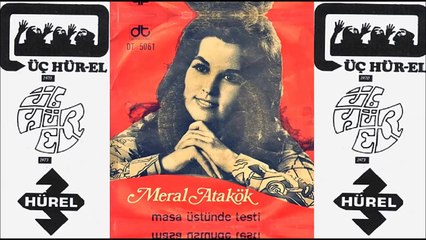Meral Atakök ve 3 Hürel - Masa üstünde testi & Kapı önünde durdum (1972)