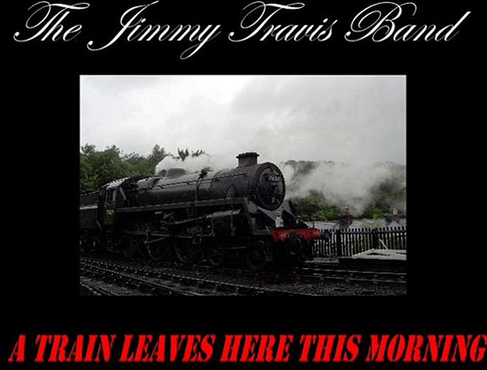 A Train Leaves This Morning  Jimmy Travis Band