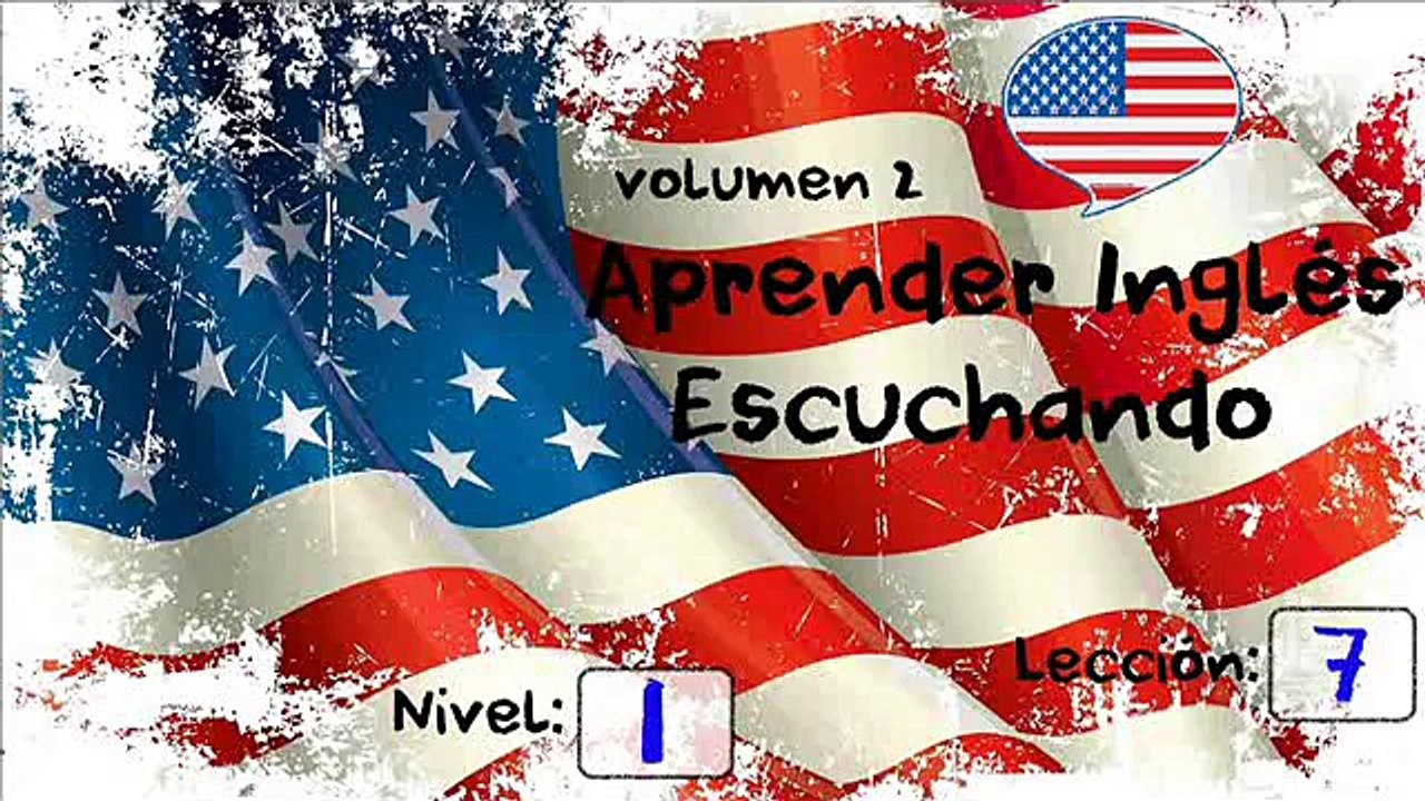 APRENDER INGLES ESCUCHANDO LECCION 7 NIVEL 1