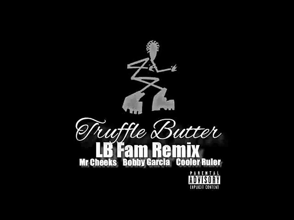 Truffle Butter LB Fam Remix ft. Mr Cheeks, Bobby Garcia & Cooler Ruler
