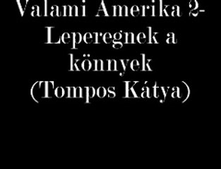 Valami Amerika 2. -Leperegnek a könnyek (Tompos Kátya  & Igó Éva)