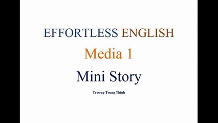 [Effortless English] - Lesson 23 -Media 1 - Mini Story