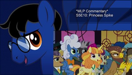 *MLP Commentary* S5E10: Princess Spike