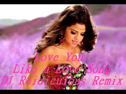 Selena Gomez & The Scene - Love You Like a Love Song (DJ Reidiculous Remix)