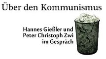 Über den Kommunismus - Hannes Gießler und Peter Christoph Zwi im Gespräch