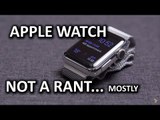 The Apple Watch - Not a rant.. I promise!