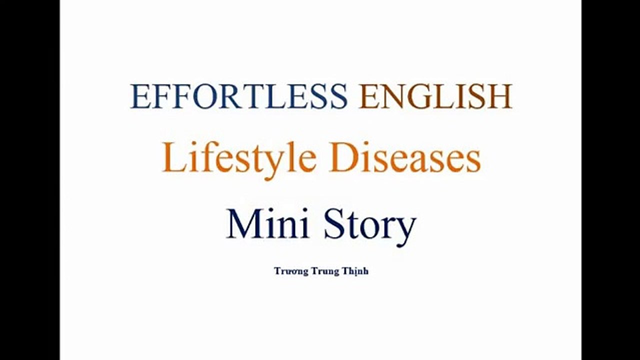 [Effortless English] - Lesson 22 -Lifestyle Diseases - Mini Story