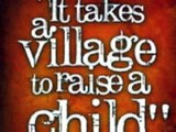 It takes a village to raise a child