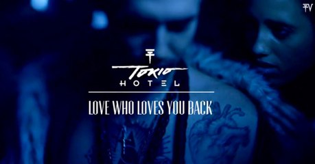 Love Who Loves You Back - TOKIO HOTEL [MV]