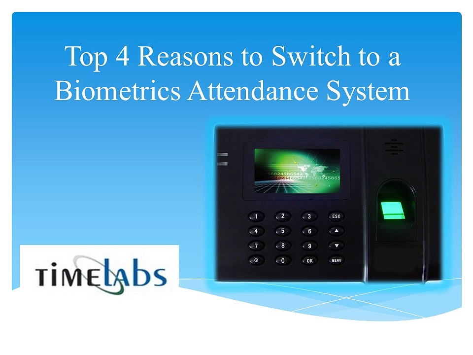 Top 4 Reasons to Switch to a Biometrics Attendance System