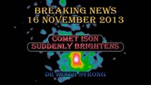 BREAKING NEWS: COMET ISON SUDDENLY BRIGHTENS  -- 16 NOV 2013