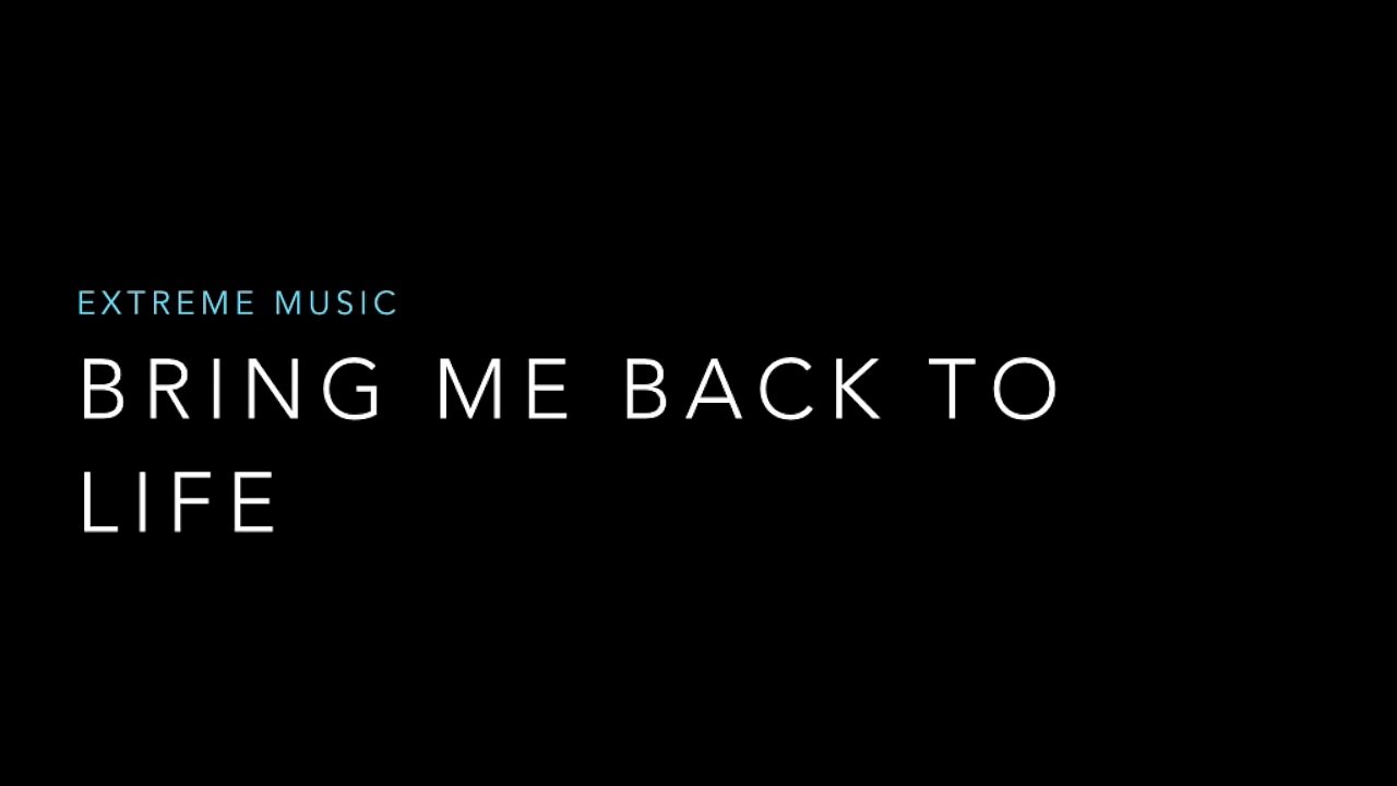 Bring Me Back To Life - Extreme Music (Lyrics)