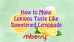 How to Make Lemons Taste Like Sweet Lemonade - Mberry Challenge by Bethany G