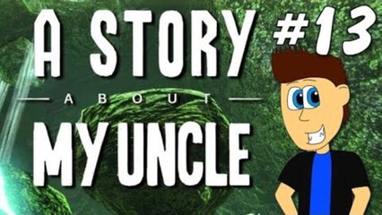 Let's Play A Story About My Uncle: Pt. 13- More Rage!