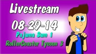 Livestream 8-29-14: Pajama Sam 1 and RollerCoaster Tycoon 3