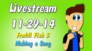 Livestream 11-28-14: Freddi Fish 5 and Making a Song