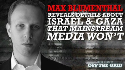 Jesse Ventura and Max Blumenthal Reveal Details About Israel and Gaza That Mainstream Media Won't