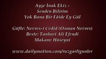 Ayşe İnak Ekiz-Senden Bilirim Yok Bana Bir Faide Ey Gül