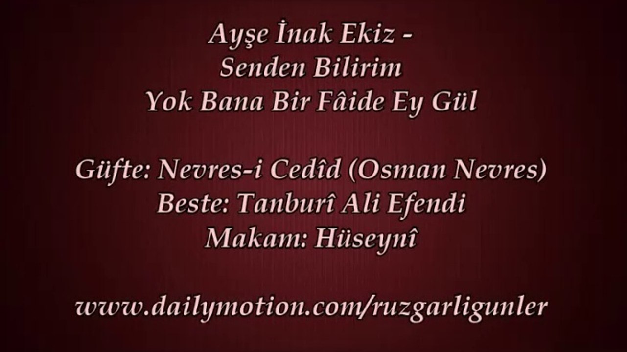 Ayşe İnak Ekiz-Senden Bilirim Yok Bana Bir Faide Ey Gül