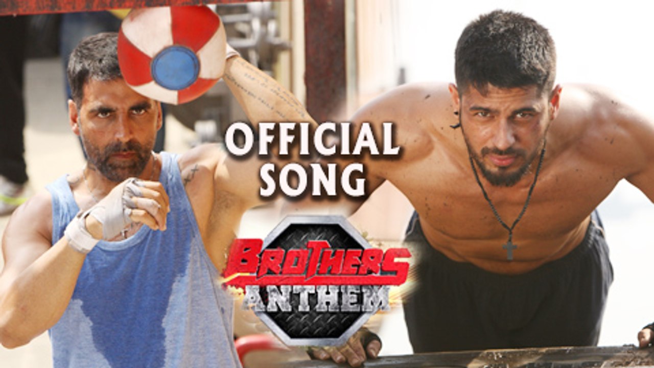 Brothers Anthem Official Song Akshay Kumar, Sidharth Malhotra