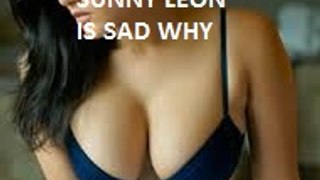 see why SUNNY LEON IS SAD