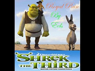 "Royal Pain" : Shrek the third soundtrack