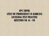 EPS TOPIK TEST OF PROFECIENCY IN KOREAN LISTENING TEST PRACTICE QUESTION NO 41 - 80.avi