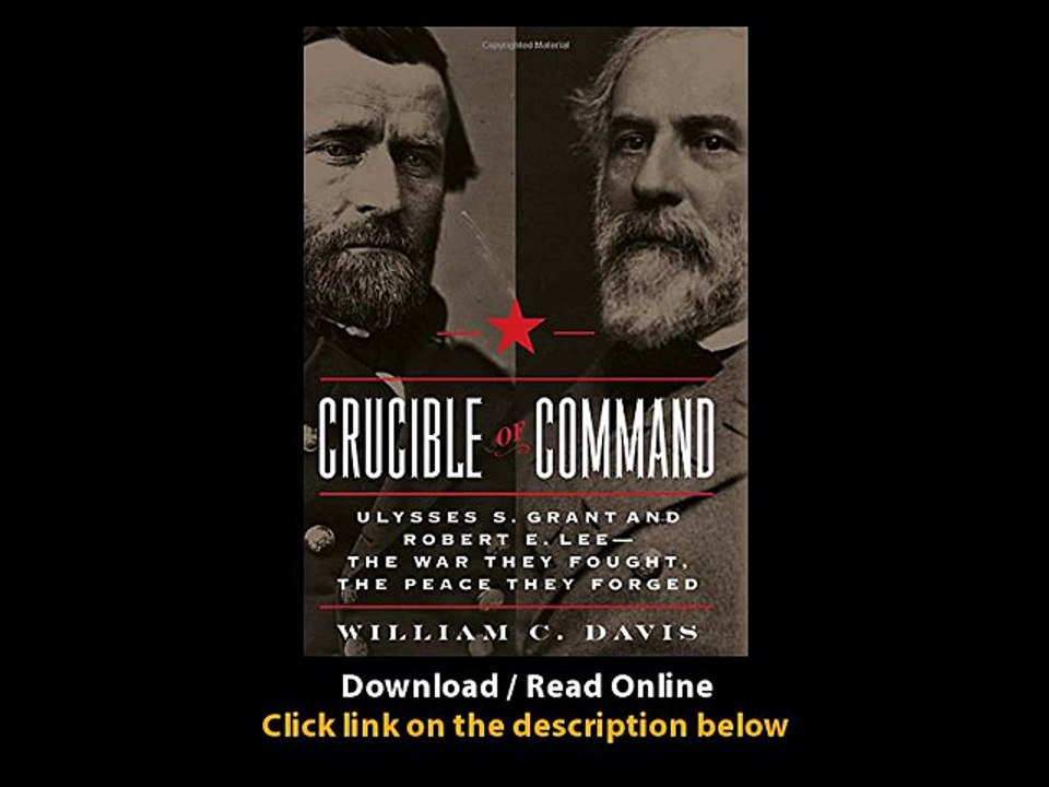 [Download PDF] Crucible of Command Ulysses S Grant and Robert E Lee--The War They Fought the Peace They Forged