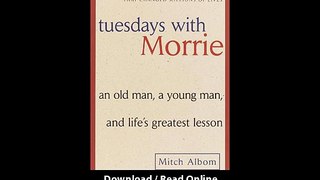 [Download PDF] Tuesdays with Morrie An Old Man a Young Man and Lifes Greatest Lesson
