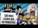 PERSONAGENS QUE GOSTAMOS MAIS QUE OS PROTAGONISTAS DOS ANIMES | Ei Nerd