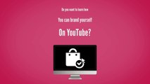How to Brand Yourself on YouTube