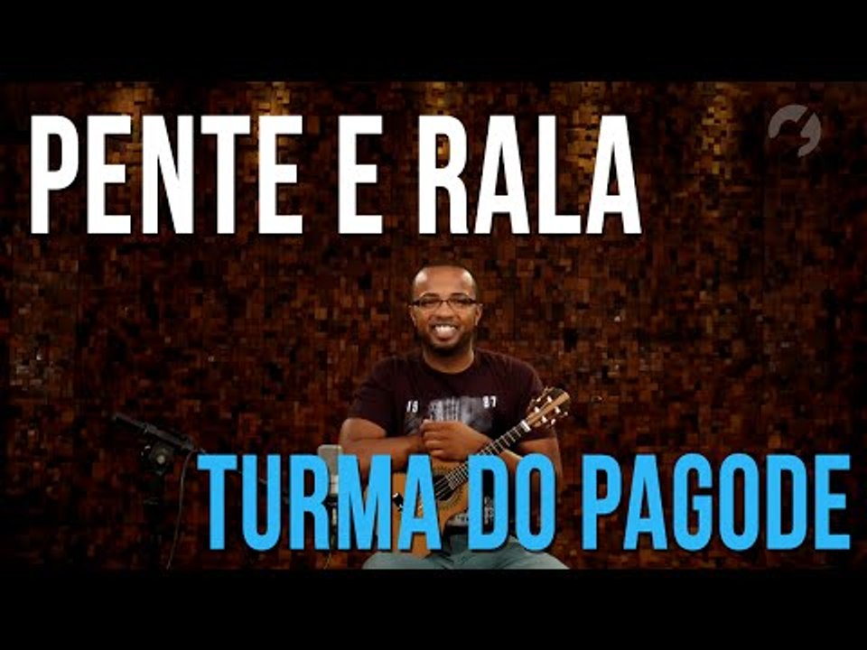 Turma do Pagode - Pente e Rala (como tocar - aula de cavaquinho)