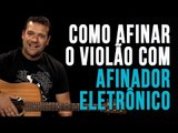 Como Afinar O Violão - Afinador Eletrônico - TV Cifras