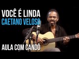 Você é linda - Caetano Veloso - Como Tocar no TVCifras (Candô)
