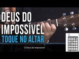 Toque no Altar - Deus do Impossível (como tocar - aula de violão)