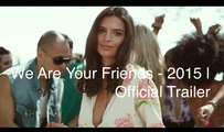 We Are Your Friends Official Trailer @2 (2015) - Zac Efron, Wes Bentley Movie