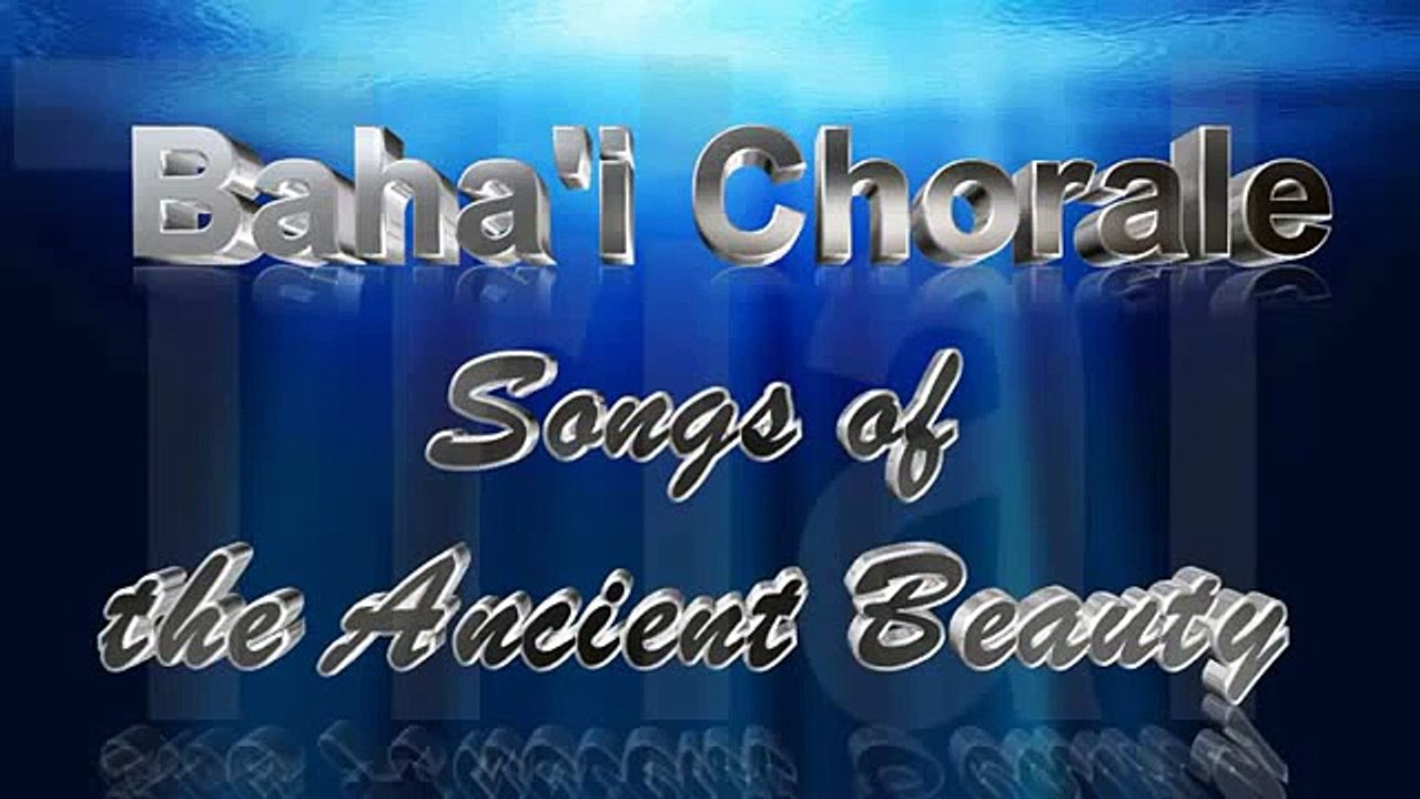 Baha'i Prayer - O God, My God The Baha'i Chorale Songs of the Ancient Beauty 1