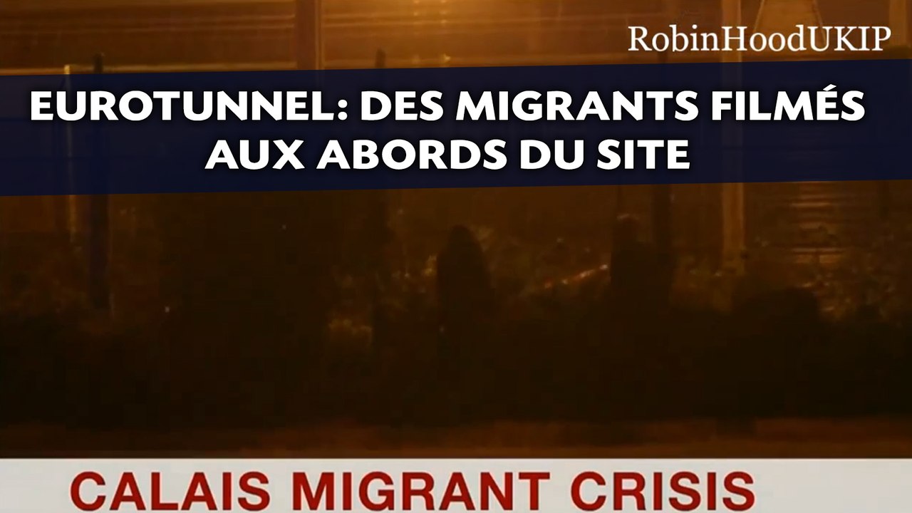 Eurotunnel: Des migrants filmés aux abords du site