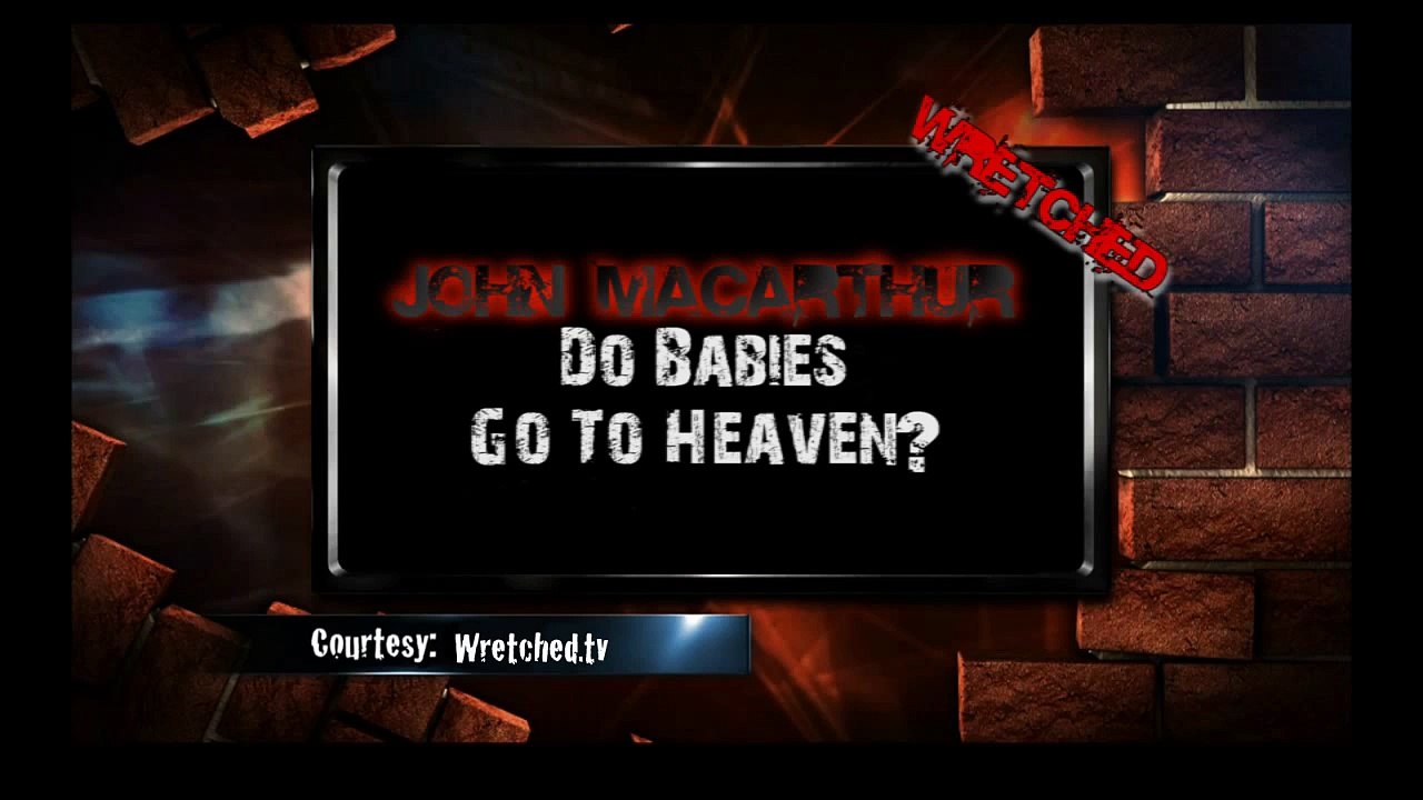 John MacArthur- Do Babies Go To Heaven? Yes.
