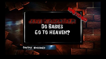 John MacArthur- Do Babies Go To Heaven? Yes.