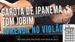 Garota de Ipanema - Tom Jobim e Vinicius de Moraes (como tocar - aula de violão)