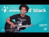 D'Black ensina Sem Ar no Violão